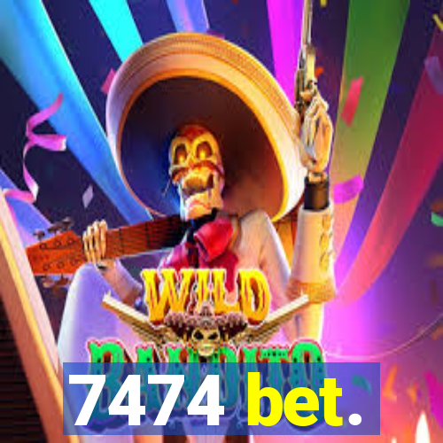 7474 bet.